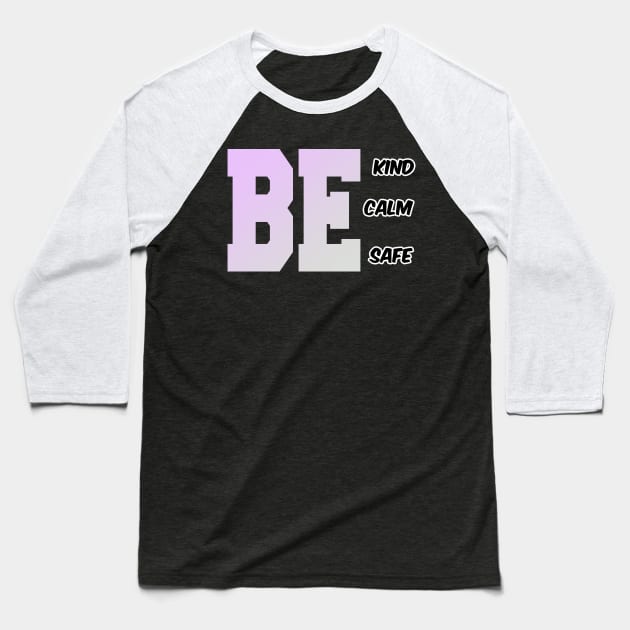 BE KIND BE CALM BE SAFE Baseball T-Shirt by karimydesign